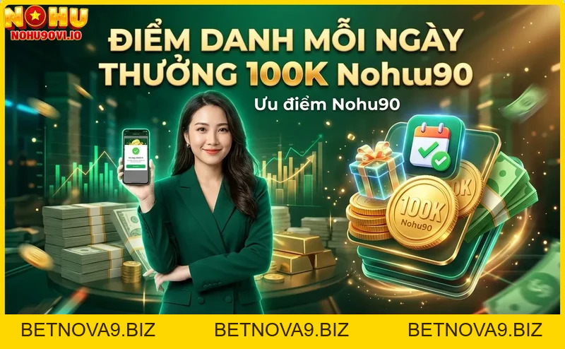 Điểm danh mỗi ngày thưởng 100K tại Nohu90: Hướng dẫn chi tiết
