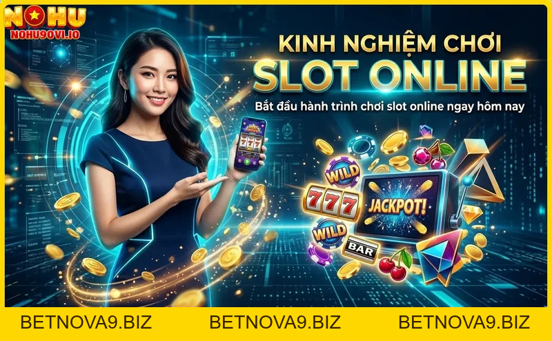 Kinh nghiệm chơi slot online hiệu quả - Bí quyết thắng lớn tại Nohu90