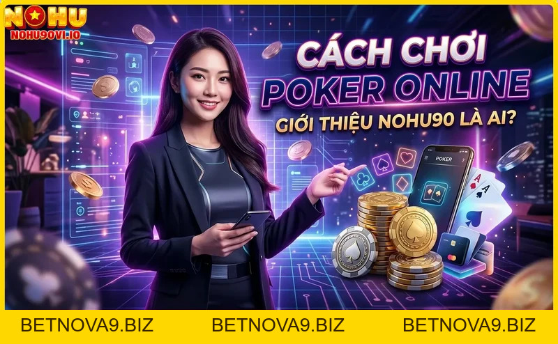Cách Chơi Poker Online Tại Nohu90 – Hướng Dẫn Chi Tiết Cho Người Mới
