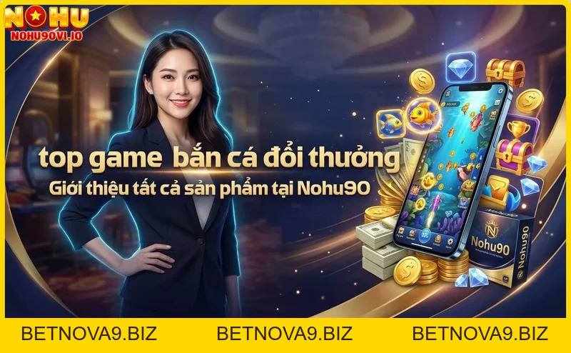 Top Game Bắn Cá Đổi Thưởng Uy Tín 2026 - Nohu90