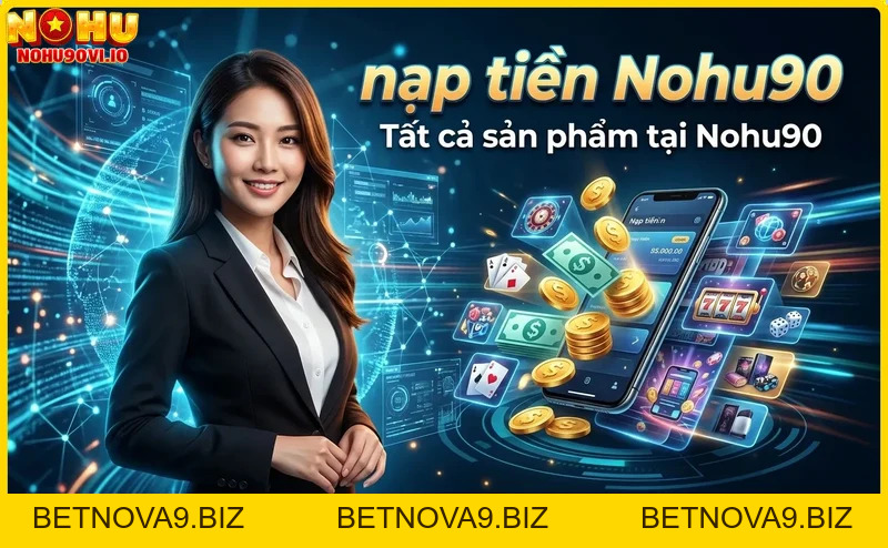 Hướng dẫn nạp tiền Nohu90 nhanh chóng và an toàn
