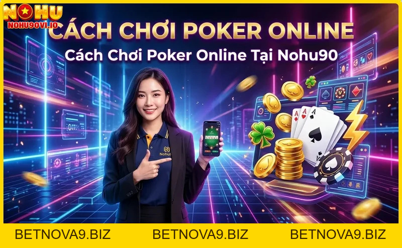 Cách Chơi Poker Online Tại Nohu90 – Hướng Dẫn Chi Tiết Cho Người Mới