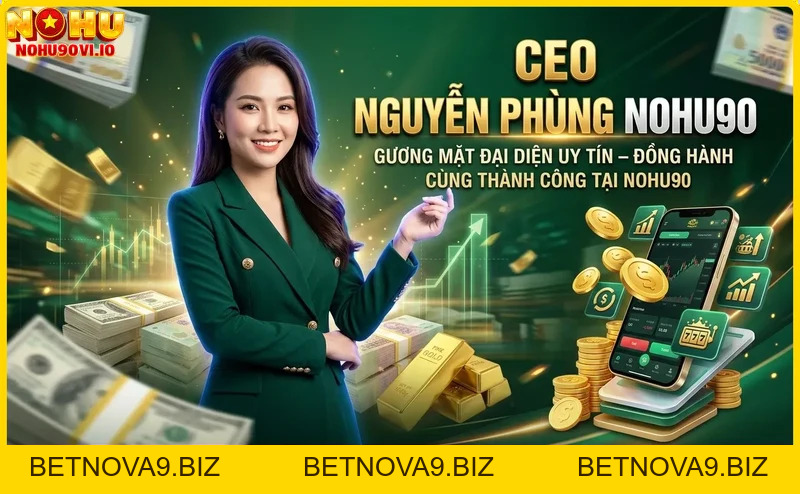 CEO Nguyễn Phùng Nohu90 – Người sáng lập nhà cái hàng đầu