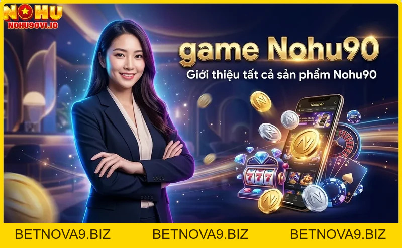 Game Nohu90 – Trải nghiệm cá cược đỉnh cao tại nhà cái uy tín