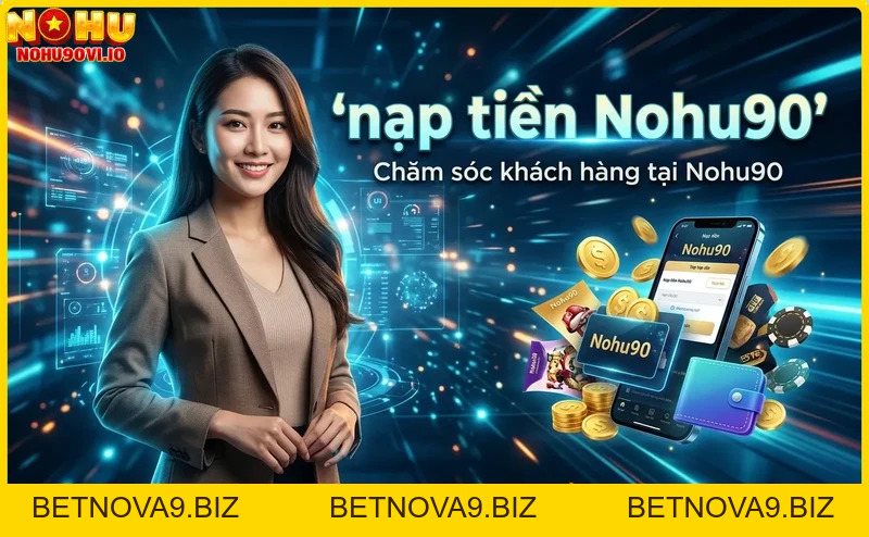Hướng dẫn nạp tiền Nohu90 nhanh chóng và an toàn