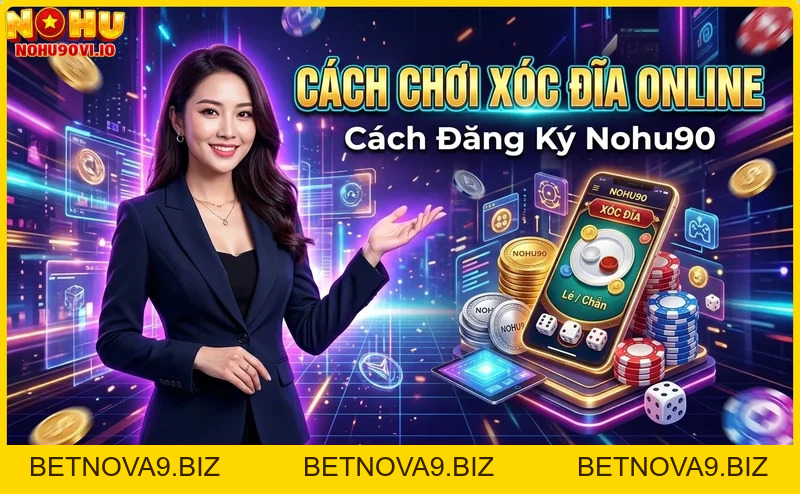 Cách Chơi Xóc Đĩa Online Tại Nohu90 – Hướng Dẫn Từ A Đến Z