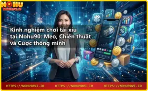 Mẹo chơi Nohu90 – Bí quyết thắng lớn từ cao thủ