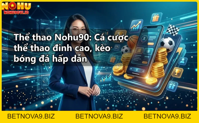 Thể thao Nohu90: Cá cược thể thao đỉnh cao, kèo bóng đá hấp dẫn