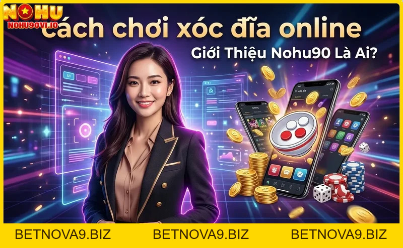 Cách Chơi Xóc Đĩa Online Tại Nohu90 – Hướng Dẫn Từ A Đến Z
