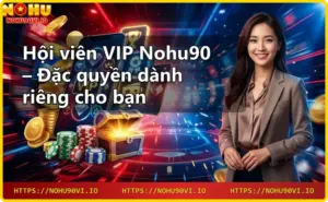Khuyến mãi Nohu90 - Cập nhật ưu đãi hot nhất hôm nay