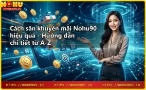 Khuyến mãi Nohu90 - Cập nhật ưu đãi hot nhất hôm nay