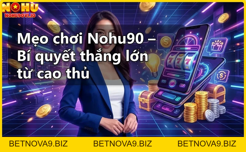 Mẹo chơi Nohu90 – Bí quyết thắng lớn từ cao thủ Mẹo chơi Nohu90 – Bí quyết thắng lớn từ cao thủ