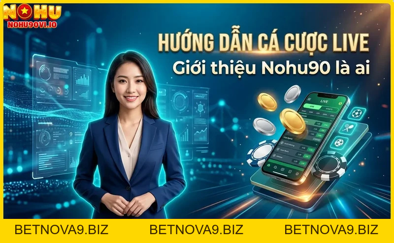 Hướng dẫn cá cược live tại Nohu90 – Cá cược trực tiếp an toàn