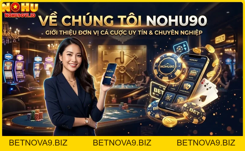 Về Chúng Tôi Nohu90 - Nhà Cái Uy Tín Hàng Đầu