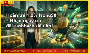 Khuyến mãi Nohu90 - Cập nhật ưu đãi hot nhất hôm nay