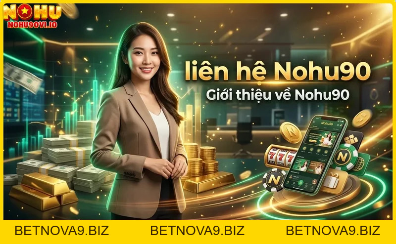 Liên Hệ Nohu90 – Hỗ Trợ Nhanh Chóng, Tận Tâm