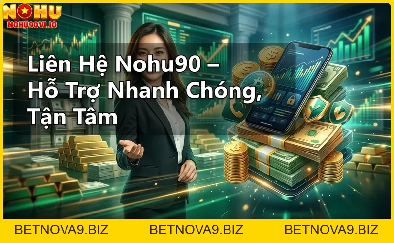 Liên Hệ Nohu90 – Hỗ Trợ Nhanh Chóng, Tận Tâm