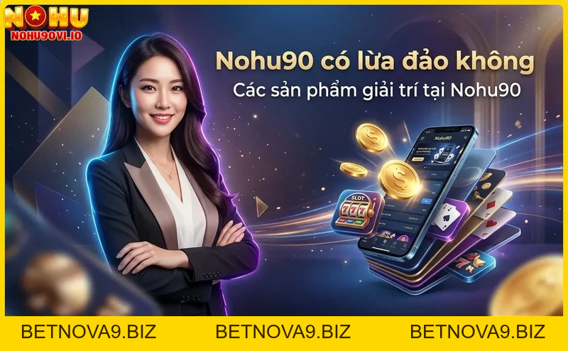 Nohu90 có lừa đảo không? Đánh giá uy tín nhà cái Nohu90 chi tiết