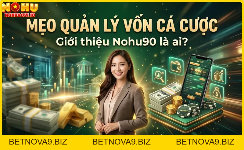 Mẹo Quản Lý Vốn Cá Cược Hiệu Quả Tại Nohu90