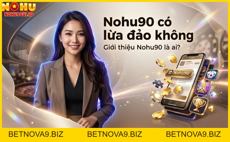 Nohu90 có lừa đảo không? Đánh giá uy tín nhà cái Nohu90 chi tiết