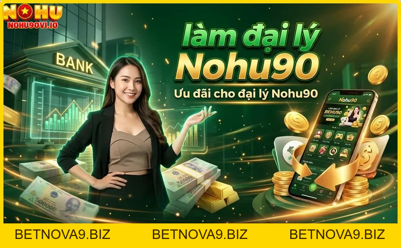 Hướng dẫn làm đại lý Nohu90 chi tiết từ A-Z