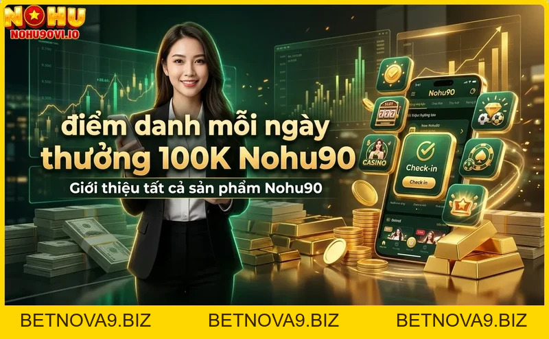 Điểm danh mỗi ngày thưởng 100K tại Nohu90: Hướng dẫn chi tiết