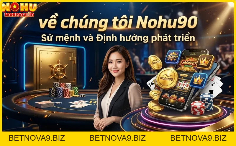 Về Chúng Tôi Nohu90 - Nhà Cái Uy Tín Hàng Đầu