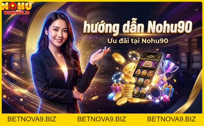 Hướng dẫn Nohu90: Đăng ký, Nạp tiền, Chơi game & Ưu đãi mới nhất