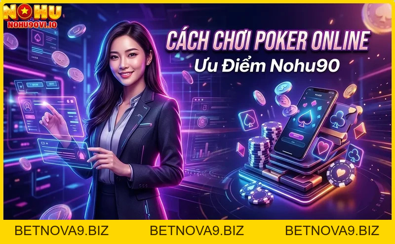Cách Chơi Poker Online Tại Nohu90 – Hướng Dẫn Chi Tiết Cho Người Mới